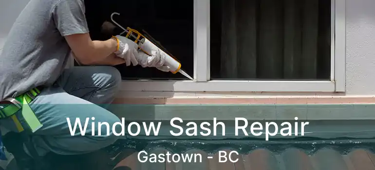  Window Sash Repair Gastown - BC