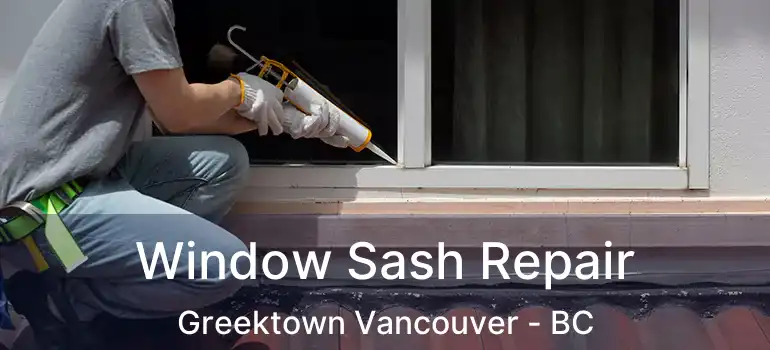  Window Sash Repair Greektown Vancouver - BC