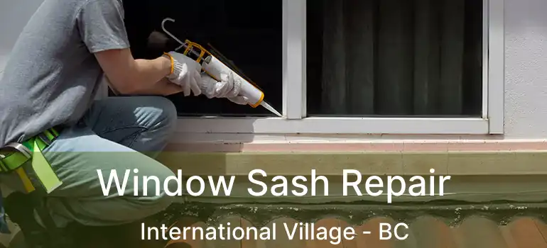  Window Sash Repair International Village - BC