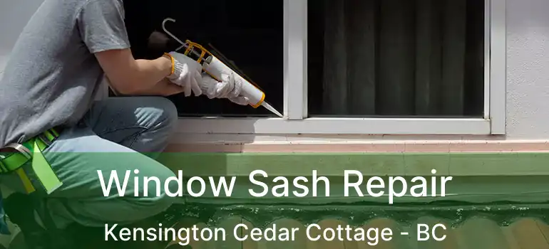  Window Sash Repair Kensington Cedar Cottage - BC