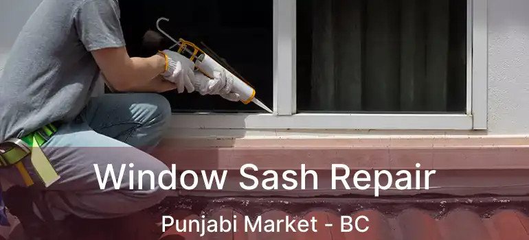  Window Sash Repair Punjabi Market - BC
