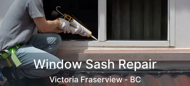  Window Sash Repair Victoria Fraserview - BC
