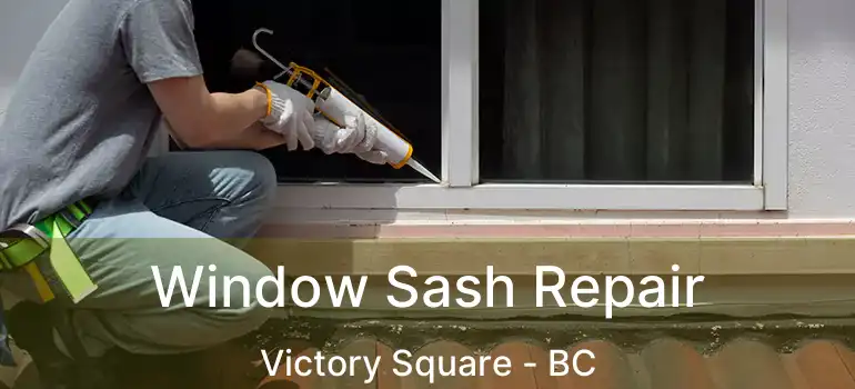  Window Sash Repair Victory Square - BC