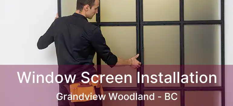  Window Screen Installation Grandview Woodland - BC