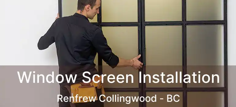  Window Screen Installation Renfrew Collingwood - BC
