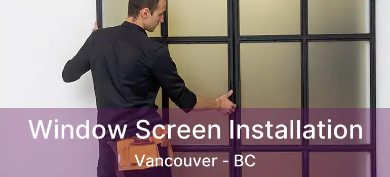  Window Screen Installation Vancouver - BC