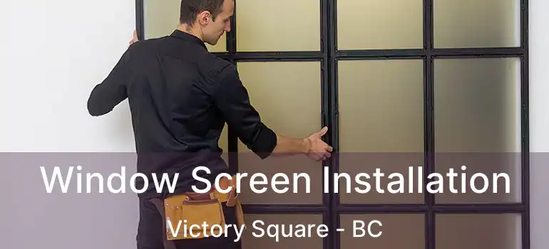  Window Screen Installation Victory Square - BC