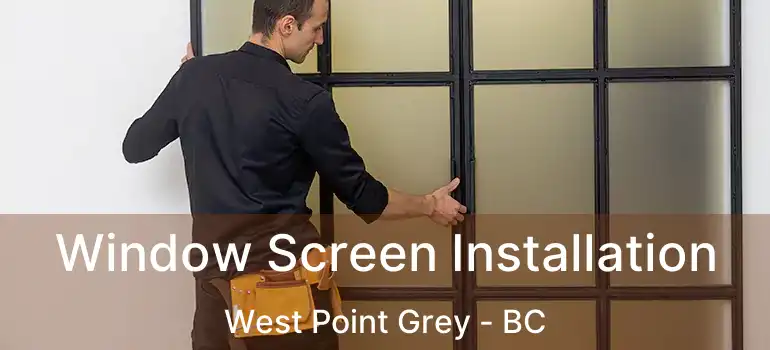  Window Screen Installation West Point Grey - BC