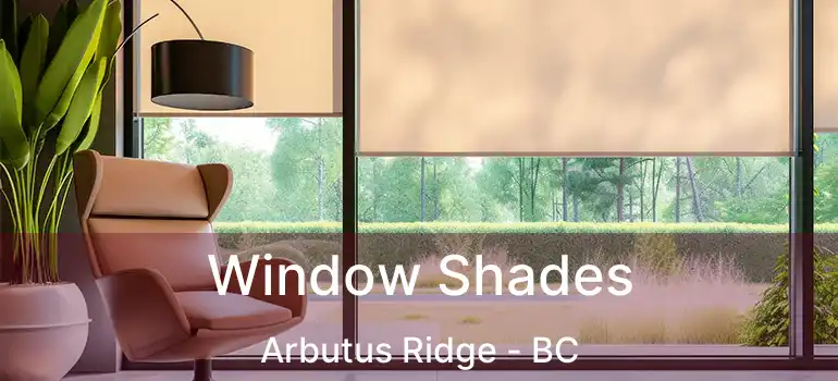  Window Shades Arbutus Ridge - BC