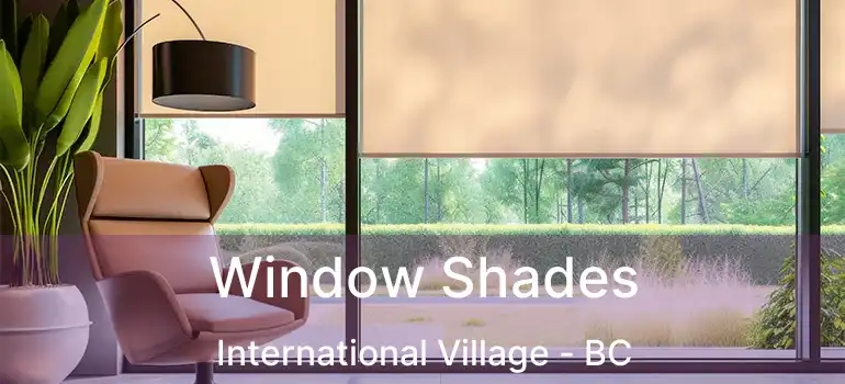  Window Shades International Village - BC