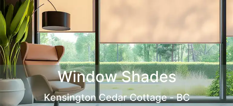  Window Shades Kensington Cedar Cottage - BC