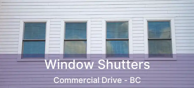  Window Shutters Commercial Drive - BC