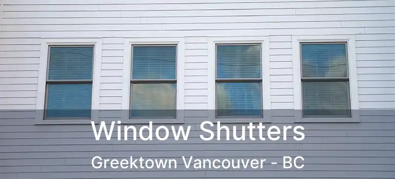  Window Shutters Greektown Vancouver - BC
