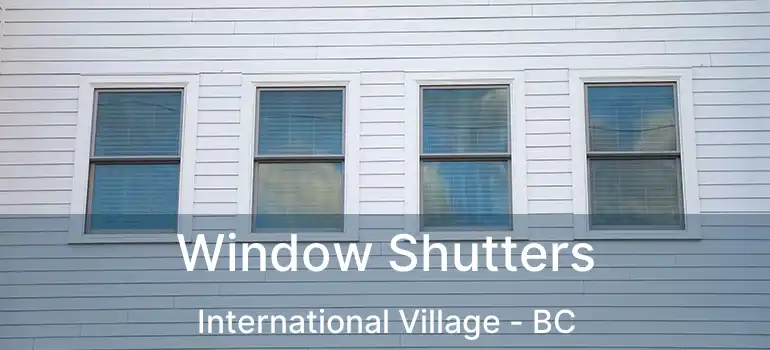  Window Shutters International Village - BC