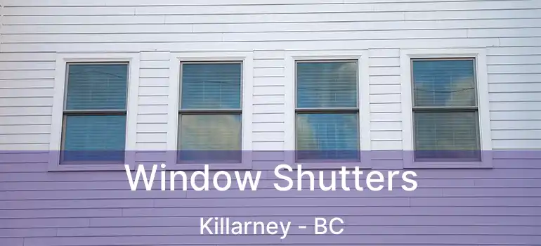  Window Shutters Killarney - BC