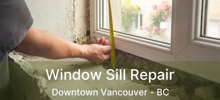  Window Sill Repair Downtown Vancouver - BC