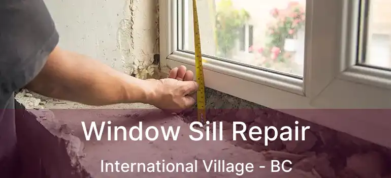  Window Sill Repair International Village - BC