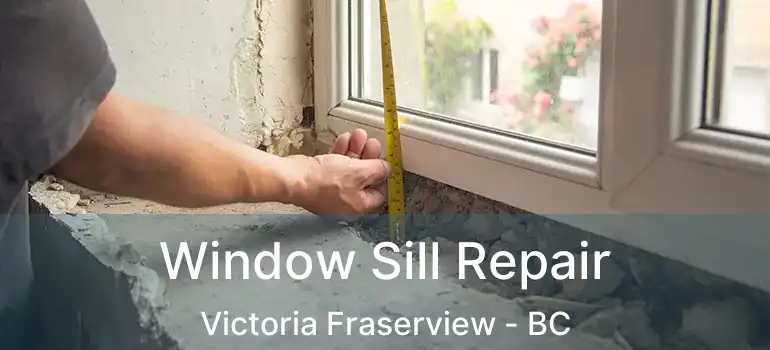 Window Sill Repair Victoria Fraserview - BC