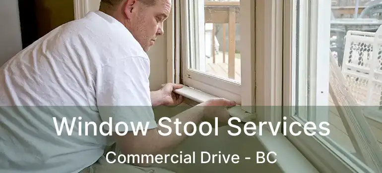 Window Stool Services Commercial Drive - BC