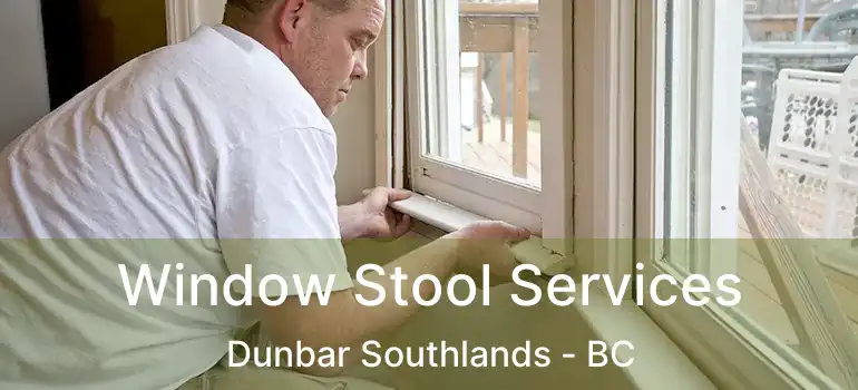  Window Stool Services Dunbar Southlands - BC