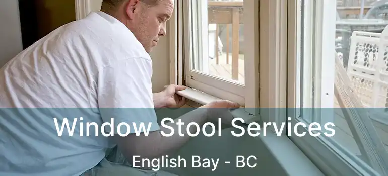  Window Stool Services English Bay - BC