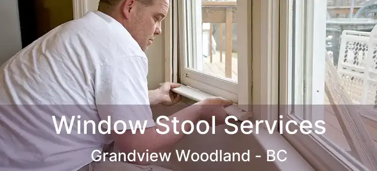  Window Stool Services Grandview Woodland - BC