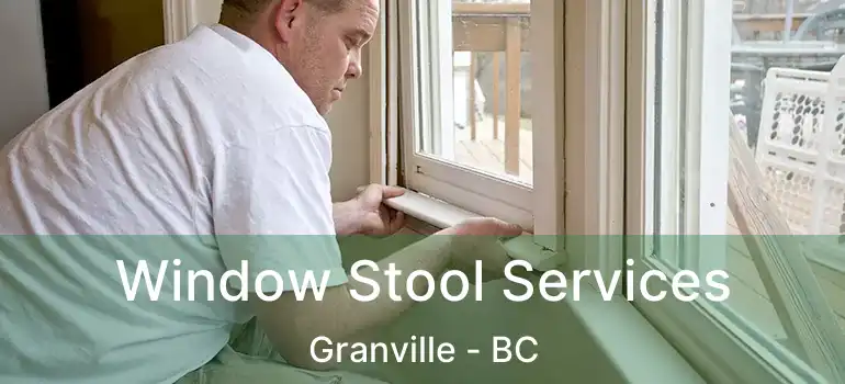  Window Stool Services Granville - BC