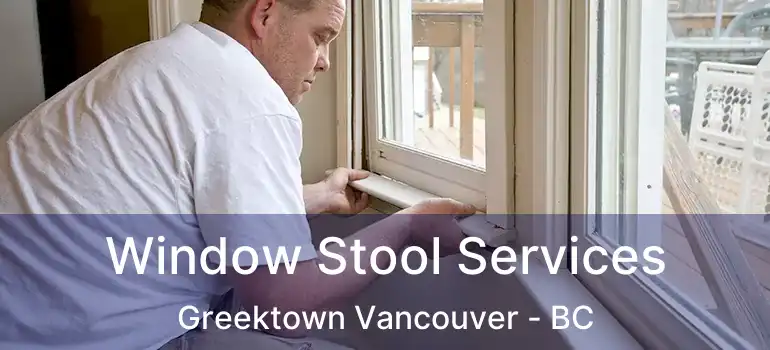  Window Stool Services Greektown Vancouver - BC
