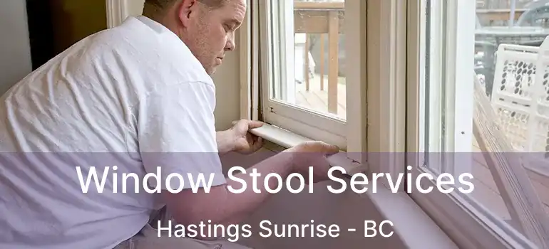  Window Stool Services Hastings Sunrise - BC