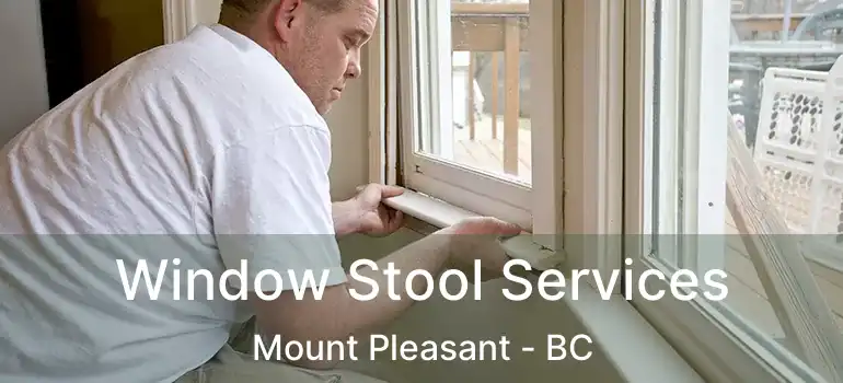  Window Stool Services Mount Pleasant - BC