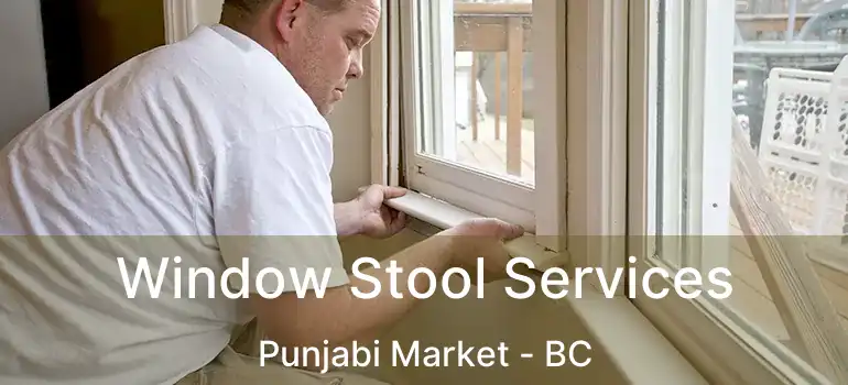  Window Stool Services Punjabi Market - BC