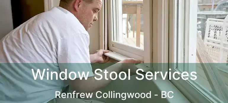  Window Stool Services Renfrew Collingwood - BC