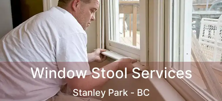 Window Stool Services Stanley Park - BC