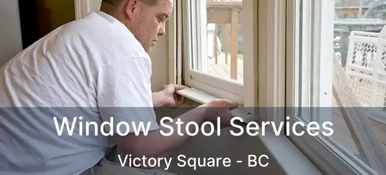  Window Stool Services Victory Square - BC