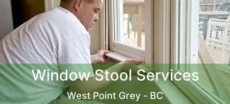  Window Stool Services West Point Grey - BC