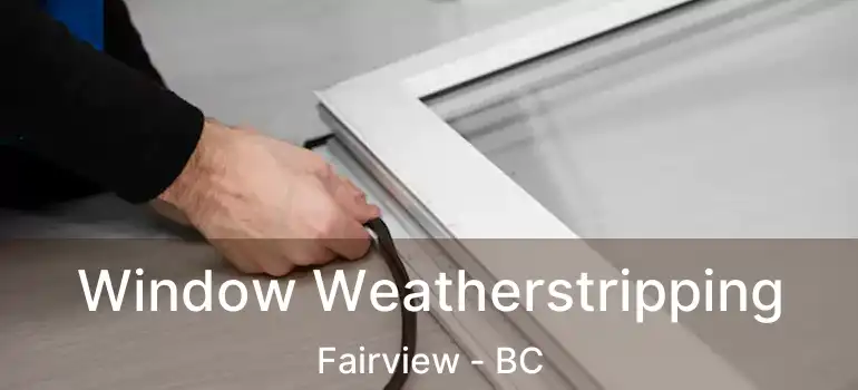  Window Weatherstripping Fairview - BC