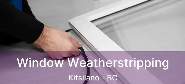  Window Weatherstripping Kitsilano - BC