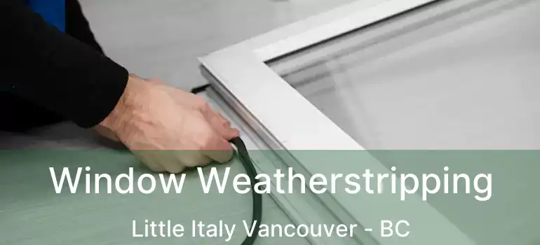  Window Weatherstripping Little Italy Vancouver - BC