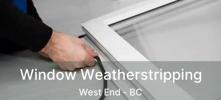  Window Weatherstripping West End - BC