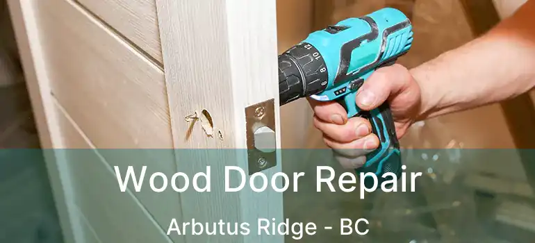  Wood Door Repair Arbutus Ridge - BC