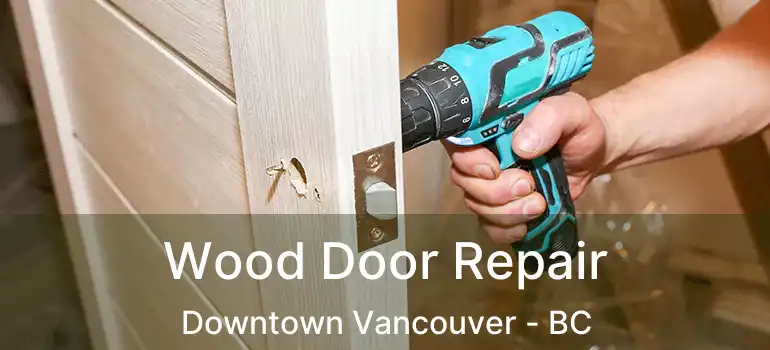  Wood Door Repair Downtown Vancouver - BC