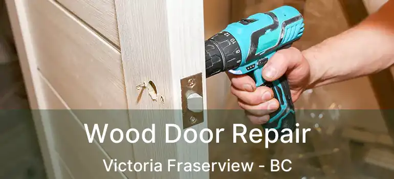  Wood Door Repair Victoria Fraserview - BC