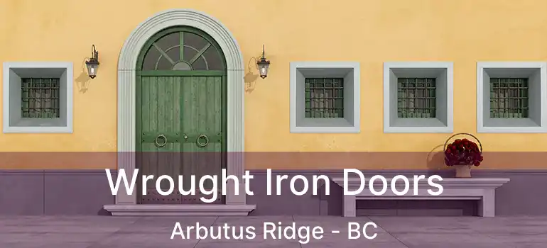  Wrought Iron Doors Arbutus Ridge - BC