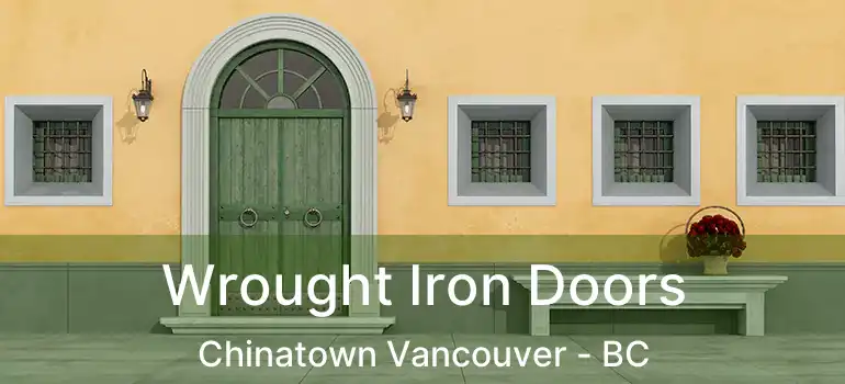  Wrought Iron Doors Chinatown Vancouver - BC