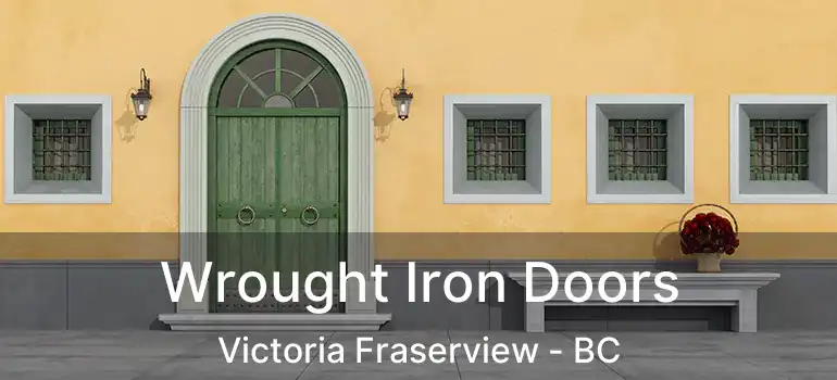  Wrought Iron Doors Victoria Fraserview - BC